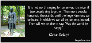 It is not worth singing for ourselves; it is nicer if two people sing ...