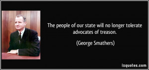 The people of our state will no longer tolerate advocates of treason ...