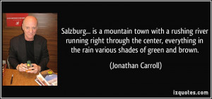 ... in the rain various shades of green and brown. - Jonathan Carroll