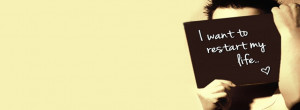 want to restart my life - Life Quotes FB Cover