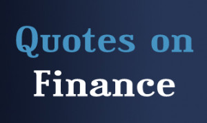 Quotes on Finance, Financial Quotes, Economic Quotes, Stock Market