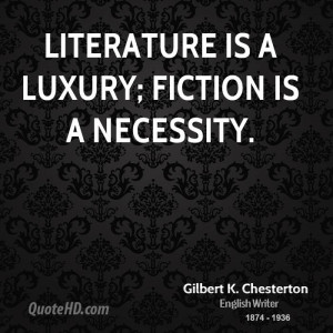 Literature is a luxury; fiction is a necessity.