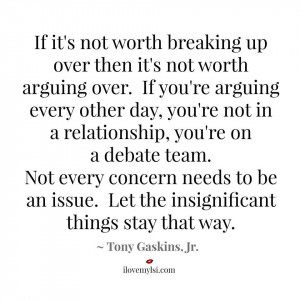 ... it’s not worth breaking up over, then it’s not worth arguing over
