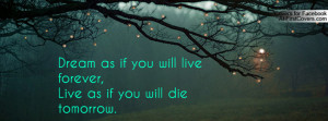 dream as if you will live forever , Pictures , live as if you will die ...