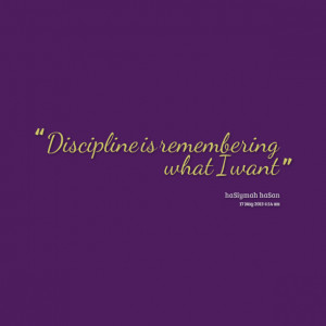Disciplines Is Remembering What I Want - Discipline Quotes