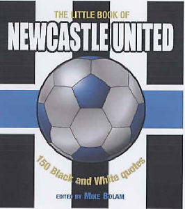 ... The Little Book of Newcastle United: 150 Black and White Quotes Book