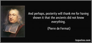 And perhaps, posterity will thank me for having shown it that the ...
