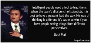 Intelligent people need a fool to lead them. When the team's all a ...