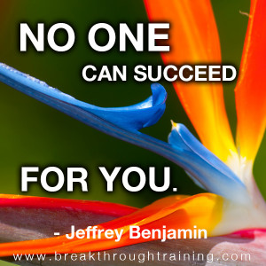 no-one-can-succeed-for-you-jeff-benjamin-quotes