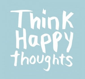 Think happy thoughts