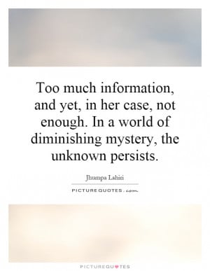 Too much information, and yet, in her case, not enough. In a world of ...
