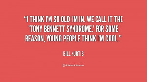 quote-Bill-Kurtis-i-think-im-so-old-im-in-168533.png