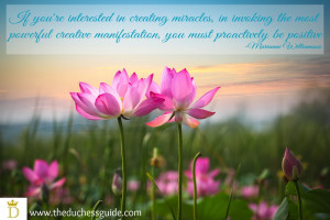 ... manifestation, you must proactively be positive.” -Marianne