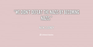 nick clooney quotes we don t defeat evil by becoming evil nick clooney