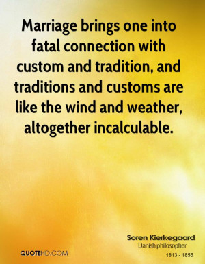 Marriage brings one into fatal connection with custom and tradition ...