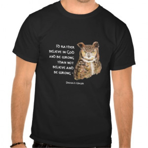 Believe in God, Pascal's Wager, Wise Owl Quote T Shirt