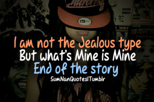 not jealous type but whats mine is mine check more from here http ...