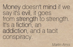 ... an Addiction, and A Tacit Conspiracy. - Martin Amis - Addiction Quotes