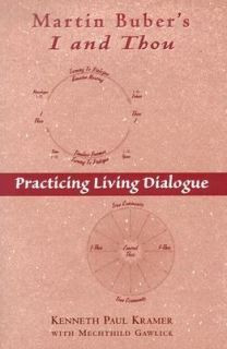 Martin Bubers I and Thou Practicing Living Dialogue by Kenneth Paul