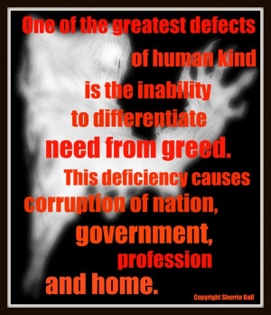 ... of human kind is the inability to differentiate need from #greed