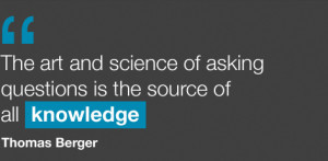thomas berger quotes the art and science of asking questions is the ...