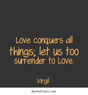let us too surrender to love virgil more love quotes friendship quotes ...