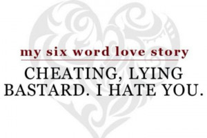 Cheating. Lying. Bastard. I hate you