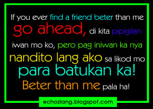 ... find a friend better than me go ahead, di kita pipigilan, iwan mo ako