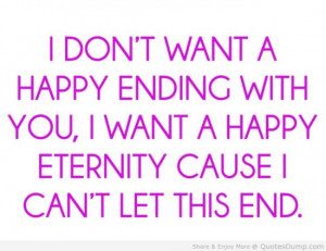quotes-happy-love-quotes-i-do-not-want-a-happy-ending-with-you-i-want ...