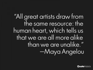 All great artists draw from the same resource: the human heart, which ...