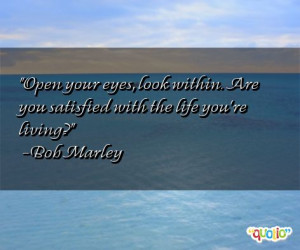 Open your eyes, look within. Are you satisfied with the life you're ...