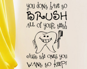 Dental Sign Wall Decal You Don' t have to Brush all of your Teeth just ...