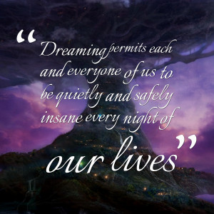 Quotes Picture: dreaming permits each and everyone of us to be quietly ...