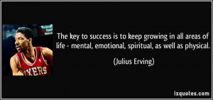 The key to success is to keep growing in all areas of life - mental ...
