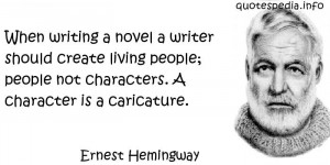 Ernest Hemingway - When writing a novel a writer should create living ...
