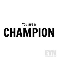 You're a CHAMPION #Quote #QuotesToLiveBy More
