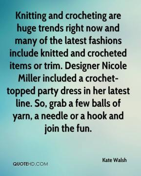 Kate Walsh - Knitting and crocheting are huge trends right now and ...