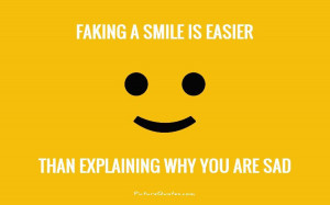 ... smile is easier than explaining why you are sad Picture Quote #1