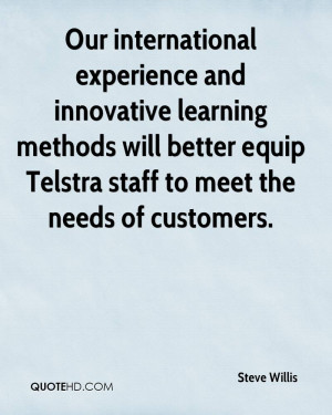 ... Equip Telstra Staff To Meet The Needs Of Customers. - Steve Willis