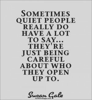 Sometimes quiet people really do have a lot to say...they're just ...