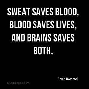 Sweat saves blood, blood saves lives, and brains saves both.