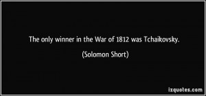 quote-the-only-winner-in-the-war-of-1812-was-tchaikovsky-solomon-short ...