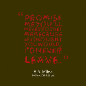 Quotes Picture: promise me you'll never forget me because if i thought ...