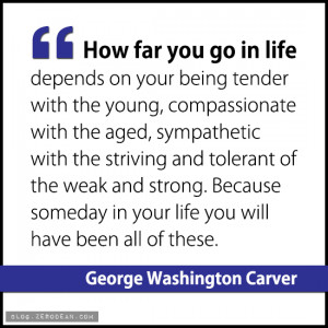 ... Carver Quotes How Far You Go In Life How far you go in life depends