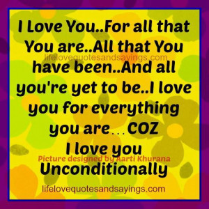 ... to be..I love you for everything you are…I love you Unconditionally