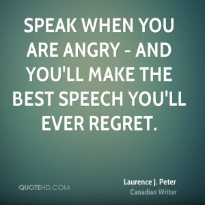 ... And You’ll Make The Best Speech You’ll Ever Regret - Anger Quote