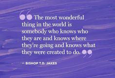 ... 're going and knows what they are created to do - Bishop T. D. Jakes