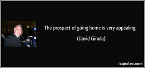 The prospect of going home is very appealing. - David Ginola
