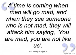 time is coming when men will go mad st antony of egypt