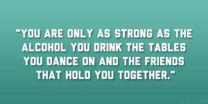 ... the tables you dance on and the friends that hold you together